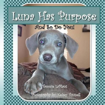 Luna Has Purpose: And So Do You! by Tammie a Laplant 9781523291915