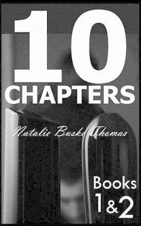 10 Chapters: Books 1 & 2 by Natalie Buske Thomas 9781530865703