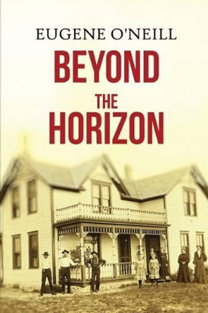 Beyond the Horizon by Eugene O'Neill 9781514287651