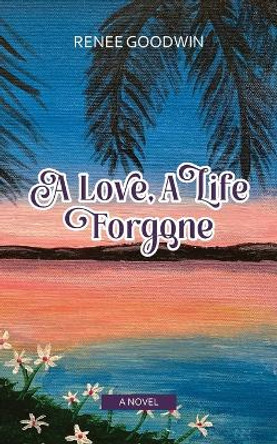 A Love, A Life Forgone by Renee Goodwin 9798986996431