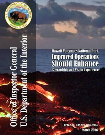 Hawaii Volcanoes National Park: Improved Operations Should Enhance Stewardship and Visitor Experience by U S Department of the Interior 9781511630351