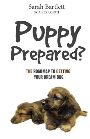 Puppy Prepared?: The Roadmap to Getting Your Dream Dog by Sarah Bartlett Kcai CD R Qidti 9781707289776