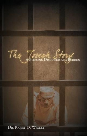 The Joseph Story: A Blessing Disguised as a Burden by Wesley 9781632327048