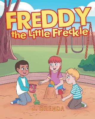 Freddy the Little Freckle by J Brenda 9781633387973