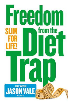 Freedom from the Diet Trap: Slim for Life by Jason Vale