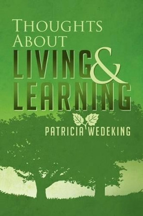 Thoughts about Living and Learning by Patricia Wedeking 9781479769704