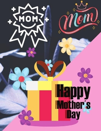 Happy mother's day: Beautiful Mother's Day Coloring Book for Toddlers and Kids Ages 2 + Mother's Day Activity Book for Kids Girls and Boys. by Muntaha Press 9798736835065