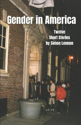 Gender in America: Twelve Short Stories by Simon Lennon 9781925446333