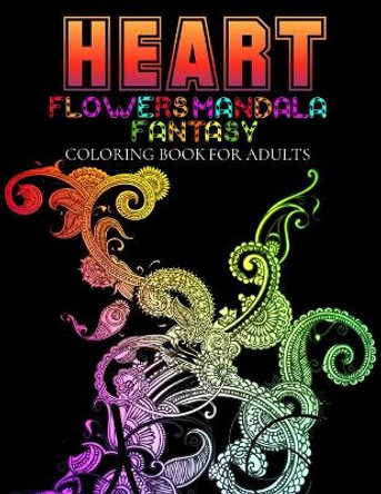 Heart Flowers fantasy Mandala Coloring Book For Adults: Adult Relaxation Coloring Book with Heart Flowers Mandala by Enaji 9798749510096