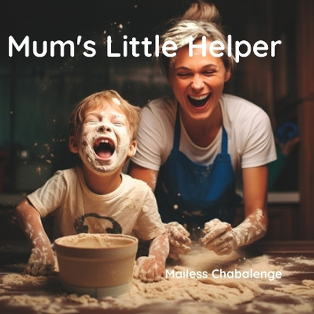 Mum's Little Helper: A Delightful Story of a Child's Daily Adventure by Mailess Chabalenge 9798850993153