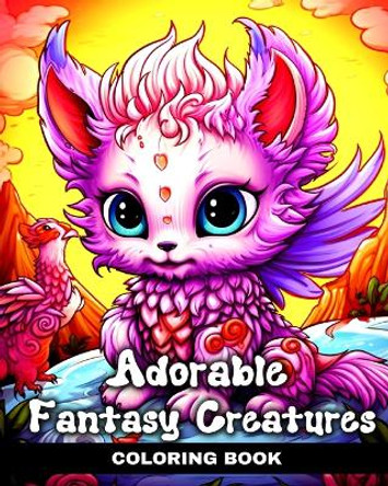 Adorable Fantasy Creatures Coloring Book: Cute Kawaii Coloring Pages with Baby Mythical Creatures by Regina Peay 9798880660223