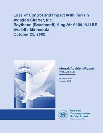 Aircraft Accident Report: Loss of Control and Impact With Terrain by National Transportation Safety Board 9781514671696