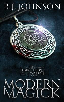 Modern Magick - Book One of the Omnichron Chronicles by R J Johnson 9798985952605