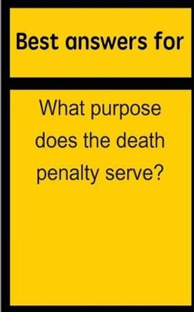 Best answers for What purpose does the death penalty serve? by Barbara Boone 9781514698600