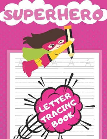Superhero Letter Tracing Book: Handwriting Letter Tracing Practice Paper For Girls Notebook With Dotted Lines And Uppercase Alphabet ABC tracing Book by Tracing And Coloring Fun Press 9798644736669