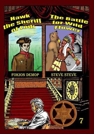 Deputy Marshal Ted: The Battle for Wild Flower & Hawk, the Sheriff of Lodi by Fokion V Thimopoylos 9781797993706