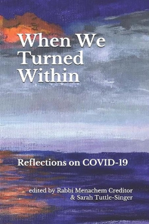 When We Turned Within: Reflections on COVID-19 by Sarah Tuttle-Singer 9798650180951