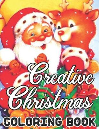 Creative Christmas Coloring Book: CHRISTMAS: Simple, Relaxing Festive Scenes. The Perfect 50 Winter Coloring Companion For Seniors, Beginners & Anyone Who Enjoys Easy Coloring by Susan Barcia 9798561763717