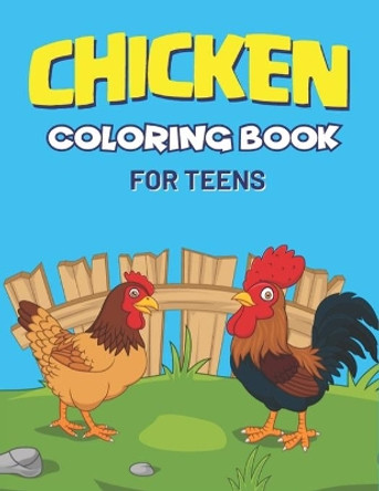 Chicken Coloring Book for Teens: 30+ Chicken and Rooster, Cute, Adorable and Funny Chicken and Rooster Coloring and Activity Book for Girls & Boys by Farabeen Publications 9798569620029