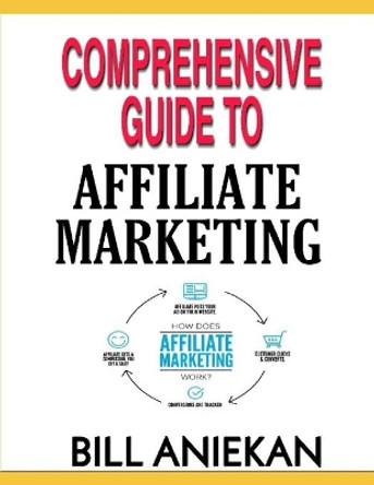 Comprehensive Guide to Affiliate Marketing by Bill Aniekan 9798576182947