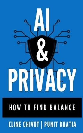 AI & Privacy: How To Find Balance by Eline Chivot 9798597451169