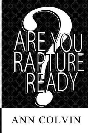 Are You Rapture Ready? by Donnie Colvin 9781505531725