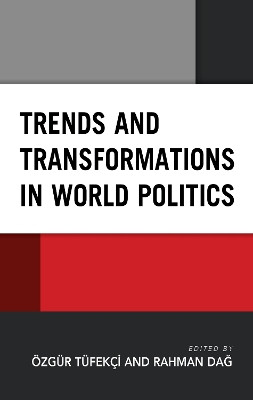 Trends and Transformations in World Politics by OEzgur Tufekci 9781793650238
