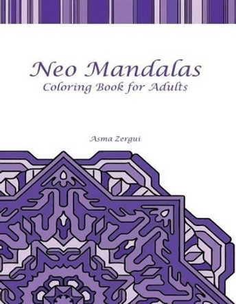 Neo Mandalas Adult Coloring Book by Adult Coloring Book Artists 9781508537519