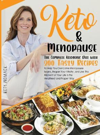 Keto & Menopause.: The Complete Ketogenic Diet with 200 Tasty Recipes to Help You Overcome Menopause Issues, Regain Your Vitality and Live This Moment of Your Life in the Healthiest and Proper Way. by Kety Womack 9781916896307