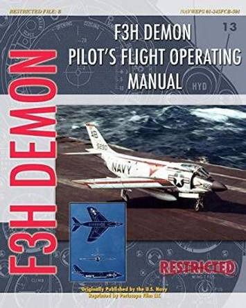 F3H Demon Pilot's Flight Operating Instructions by United States Navy 9781935327738