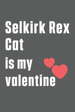 Selkirk Rex Cat is my valentine: For Selkirk Rex Cat Fans by Bigtime Publications 9798607643812