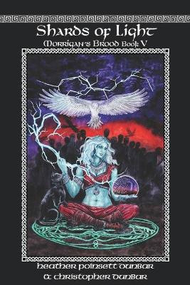Shards of Light: Morrigan's Brood Book V by Christopher Thomas Dunbar 9781937341404