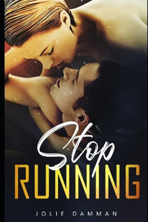 Stop Running: A Dark High School Bully Romance by Jolie Damman 9798622233326