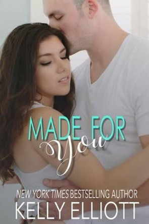 Made for You by Kelly Elliott 9781943633234