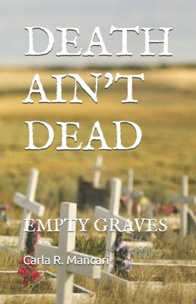 Death Ain't Dead: Empty Graves by Carla R Mancari 9781983082399