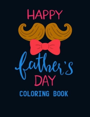 Happy Father's Day Coloring Book: Latest Collection of 50 Pictures Illustration Coloring Book Stress Relief Gifts for Dad, Cute Design Coloring Book Best Fathers Day Gift Ideas for Coloring Practice by Pretty Books Publishing 9798665615318