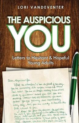 The Auspicious You: Letters to Hesitant and Hopeful Young Adults by Lori Vandeventer 9781640857162
