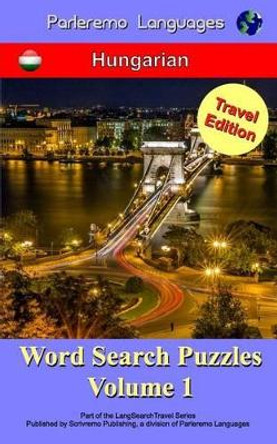 Parleremo Languages Word Search Puzzles Travel Edition Hungarian - Volume 1 by Erik Zidowecki 9781519192745