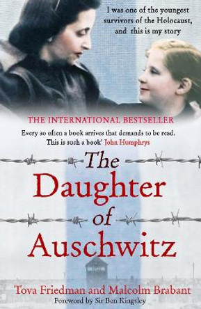 The Daughter of Auschwitz: THE INTERNATIONAL BESTSELLER - a heartbreaking true story of courage, resilience and survival by Tova Friedman