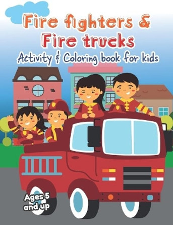 Fire fighters and Fire Trucks Activity and Coloring Book for kids Ages 5 and up: Filled with Fun Activities, Word Searches, Coloring Pages, Dot to dot, Mazes for Preschoolers by Little Hands Press 9781671758285