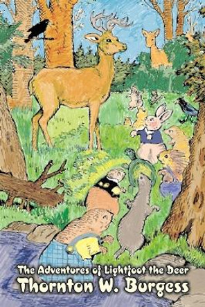 The Adventures of Lightfoot the Deer by Thornton Burgess, Fiction, Animals, Fantasy & Magic by Thornton W Burgess 9781603125017