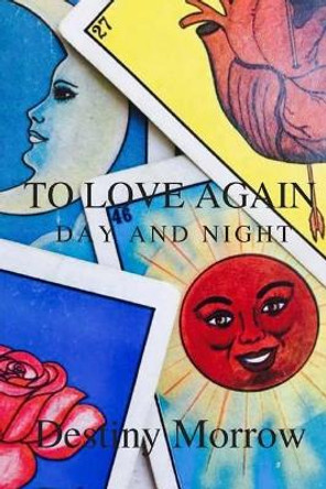 To Love Again: Day and Night by Destiny Brianna Morrow 9781541084452