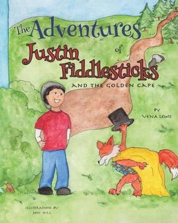 The Adventures of Justin Fiddlesticks: and the golden cape by Vena Lewis 9781541118195