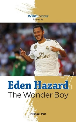 Eden Hazard the Wonder Boy by Michael Part 9781938591709