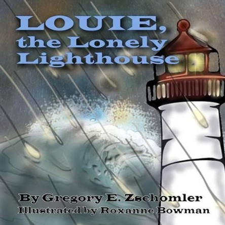 Louie, the Lonely Lighthouse by Roxanne Bowman 9781507781852