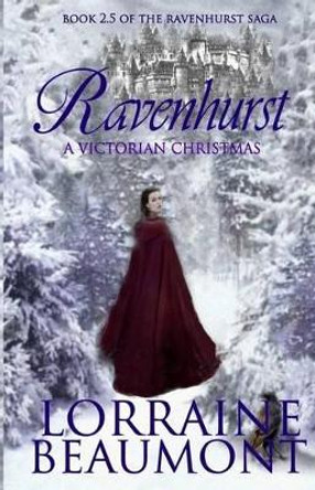 Ravenhurst: A Victorian Christmas: Ravenhurst Series, 2.5 by Lorraine Beaumont 9781508437055