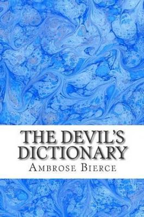 The Devil's Dictionary: (Ambrose Bierce Classics Collection) by Ambrose Bierce 9781508700197