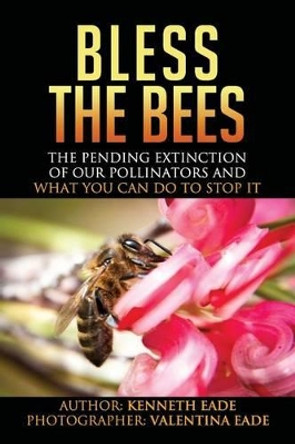 Bless the Bees: : the Pending Extinction of our Pollinators and What We Can Do to Stop It by Valentina Eade 9781492794165