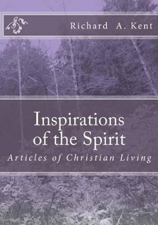 Inspirations of the Spirit: A topic starter book for Christian study groups by Richard Allen Kent 9781479280872