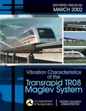 Vibration Characteristics of the Transrapid TR08 Maglev System by U S Department of Transportation 9781494499662